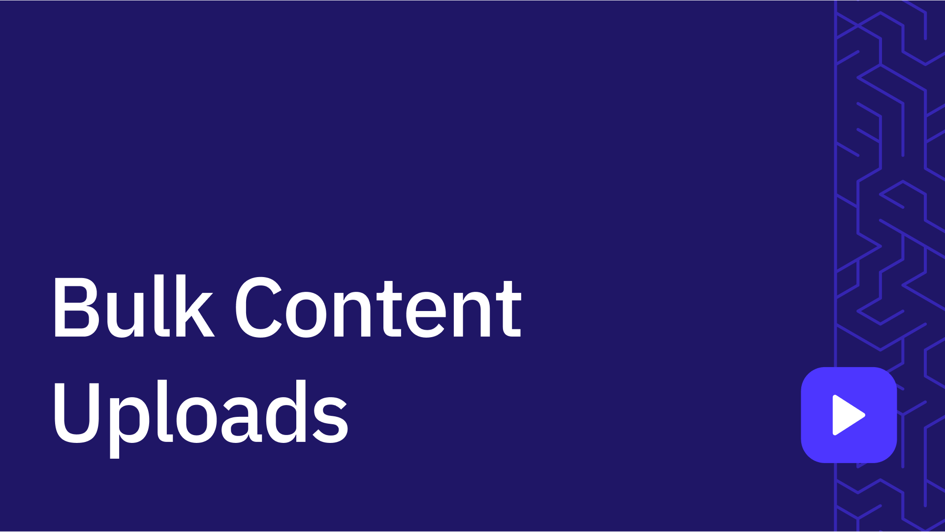 Bulk Content Uploads